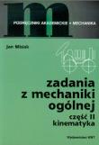 Zadania z mechaniki ogólnej Część II - Kinematyka. Autor: Misiak Jan. Dadada.pl Okładka książki Zadania z mechaniki ogólnej Część II - Kinematyka
