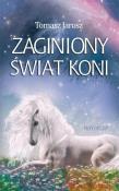 Zaginiony świat koni. Autor: Jaroszyński Tomasz. Dadada.pl Okładka książki Zaginiony świat koni