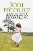 Zagubiona Przeszłość pocket. Autor: Picoult Jodi. Dadada.pl Okładka książki Zagubiona Przeszłość pocket