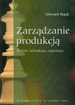 Zarządzanie produkcją. Produkt, technologia.... Autor: Pająk Edward. Dadada.pl Okładka książki Zarządzanie produkcją. Produkt, technologia...