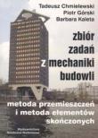 Zbiór zadań z mechaniki budowli. Autor: Chmielewski Tadeusz, Górski Piotr, Kaleta Barbara. Dadada.pl Okładka książki Zbiór zadań z mechaniki budowli