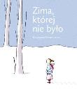 Zima, której nie było. Autor: Minasowicz Katarzyna. Dadada.pl Okładka książki Zima, której nie było