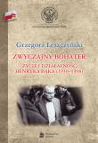 Zwyczajny bohater. Życie i działalność Henryka Bąk. Autor: Łeszczyński Grzegorz. Dadada.pl Okładka książki Zwyczajny bohater. Życie i działalność Henryka Bąk