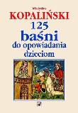 125 baśni do opowiadania dzieciom. Autor: Kopaliński Władysław. Dadada.pl Okładka książki 125 baśni do opowiadania dzieciom