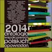 2014. Antologia współczesnych polskich opowiadań. Autor: praca zbiorowa. Dadada.pl Okładka książki 2014. Antologia współczesnych polskich opowiadań