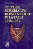 77. Pułk Strzelców Kowieńskich w latach 1918-1939. Autor: Markert Wojciech. Dadada.pl Okładka książki 77. Pułk Strzelców Kowieńskich w latach 1918-1939