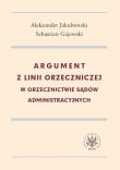 Okładka książki Argument z linii orzeczniczej w orzecznictwie sądów administracyjnych