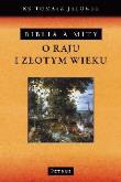 Biblia a mity o raju i złotym wieku. Autor: ks. Tomasz Jelonek. Dadada.pl Okładka książki Biblia a mity o raju i złotym wieku