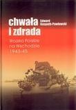 Chwała i zdrada. Wojsko polskie na wschodzie 43-45. Autor: Edward Kospath-Pawłowski. Dadada.pl Okładka książki Chwała i zdrada. Wojsko polskie na wschodzie 43-45