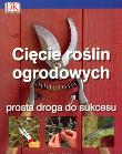 Cięcie roślin ogrodowych. Prosta droga do sukcesu. Autor: Colin Crosbie. Dadada.pl Okładka książki Cięcie roślin ogrodowych. Prosta droga do sukcesu