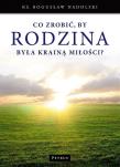 Co zrobić, by Rodzina była Krainą Miłości?. Autor: Ks. Bogusław Nadolski TChr. Dadada.pl Okładka książki Co zrobić, by Rodzina była Krainą Miłości?