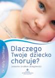 Dlaczego Twoje dziecko choruje? Jedzenie źródłem d. Autor: Kelly Dorfman. Dadada.pl Okładka książki Dlaczego Twoje dziecko choruje? Jedzenie źródłem d