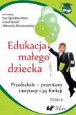 Edukacja małego dziecka Tom 8. Autor: Szuścik Urszula, Ogrodzka-Mazur Ewa, Minczanowska Aleksandra. Dadada.pl Okładka książki Edukacja małego dziecka Tom 8