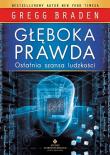 Głęboka prawda. Ostatnia szansa ludzkości. Autor: Gregg Braden. Dadada.pl Okładka książki Głęboka prawda. Ostatnia szansa ludzkości