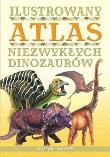 Ilustrowany atlas niezwykłych dinozaurów w.2012. Autor: praca zbiorowa. Dadada.pl Okładka książki Ilustrowany atlas niezwykłych dinozaurów w.2012