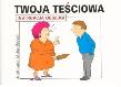 Instrukcja obsługi - Twoja teściowa. Autor: dr Jacek Łapott, Michał Motłoch. Dadada.pl Okładka książki Instrukcja obsługi - Twoja teściowa