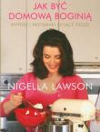 Jak być domową boginią. Autor: Nigella Lawson. Dadada.pl Okładka książki Jak być domową boginią