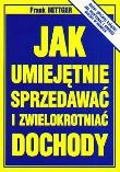 Jak umiejętnie sprzedawać i zwielokrotniać dochody. Autor: Frank Bettger. Dadada.pl Okładka książki Jak umiejętnie sprzedawać i zwielokrotniać dochody