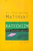 Katechizm dla poszukujących. Autor: Ks. Mieczysław Maliński. Dadada.pl Okładka książki Katechizm dla poszukujących