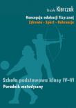 Koncepcja edukacji fizycznej IV-VI Poradnik metod.. Autor: Kierczak Urszula. Dadada.pl Okładka książki Koncepcja edukacji fizycznej IV-VI Poradnik metod.
