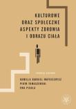 Kulturowe oraz społeczne aspekty zdrowia i obrazu ciała. Autor: red. Kamilla Bargiel-Matusiewicz, Tomaszewski Piotr. Dadada.pl Okładka książki Kulturowe oraz społeczne aspekty zdrowia i obrazu ciała