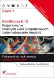 Kwalifikacja E.13. Projektowanie lokalnych... cz.1. Autor: Kunicka-Michalska Barbara, Paweł Bensel. Dadada.pl Okładka książki Kwalifikacja E.13. Projektowanie lokalnych... cz.1
