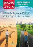 Kwantowa więź. Od fizyki do cudów. Autor: Gregg Braden, Lynn Lauber. Dadada.pl Okładka książki Kwantowa więź. Od fizyki do cudów