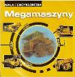 Mała Encyklopedia - Megamaszyny. Autor: praca zbiorowa. Dadada.pl Okładka książki Mała Encyklopedia - Megamaszyny
