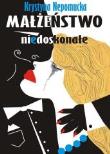 Małżeństwo niedoskonałe. Autor: Nepomucka Krystyna. Dadada.pl Okładka książki Małżeństwo niedoskonałe