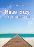 Mowa ciszy. Twoje codzienne wsparcie. Autor: Eckhart Tolle. Dadada.pl Okładka książki Mowa ciszy. Twoje codzienne wsparcie