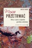 Muszę przetrwać. Noty z życia o zapachu gorzkiej... Autor: Aneta Kania. Dadada.pl Okładka książki Muszę przetrwać. Noty z życia o zapachu gorzkiej..