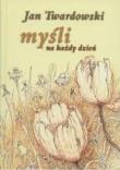 Myśli na każdy dzień - Twardowski TW. Autor: Jan Twardowski. Dadada.pl Okładka książki Myśli na każdy dzień - Twardowski TW