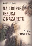 Na tropie Jezusa z Nazaretu. Ziemia Zbawiciela. Autor: Hesemann Michael. Dadada.pl Okładka książki Na tropie Jezusa z Nazaretu. Ziemia Zbawiciela
