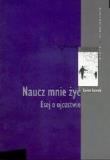 Okładka książki Naucz mnie żyć Esej o ojcostwie