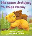 Nie zawsze dostajemy to czego chcemy. Autor: Howarth Heidi, Howarth Daniel. Dadada.pl Okładka książki Nie zawsze dostajemy to czego chcemy