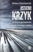 Ostatni krzyk. Od Katynia do Smoleńska historie. Autor: Stanisławczyk Barbara. Dadada.pl Okładka książki Ostatni krzyk. Od Katynia do Smoleńska historie