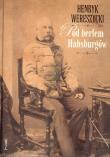 Pod berłem Habsburgów. Kwestie narodowościowe. Autor: Wereszycki Henryk. Dadada.pl Okładka książki Pod berłem Habsburgów. Kwestie narodowościowe