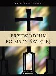 Przewodnik Po Mszy Św.. Autor: Ks.roman Zapała. Dadada.pl Okładka książki Przewodnik Po Mszy Św.