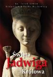 Święta Jadwiga Królowa. Autor: Urban Jacek, Stanisław Markowski, Markowski Piotr. Dadada.pl Okładka książki Święta Jadwiga Królowa