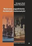 Wybrane zagadnienia dydaktyki matematyki. Autor: Bryll Grzegorz, Sochacki Robert. Dadada.pl Okładka książki Wybrane zagadnienia dydaktyki matematyki