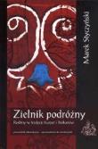 Zielnik podróżny. Rośliny w tradycji Karpat.... Autor: Styczyński Marek. Dadada.pl Okładka książki Zielnik podróżny. Rośliny w tradycji Karpat...