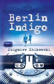 Berlin indygo. Autor: Zbigniew Zbikowski. Dadada.pl Okładka książki Berlin indygo