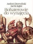 Bohaterowie Do Wynajęcia - A.Drzewiński, J Inglot. Autor: Andrzej Drzewiński, Inglot Jacek. Dadada.pl Okładka książki Bohaterowie Do Wynajęcia - A.Drzewiński, J Inglot