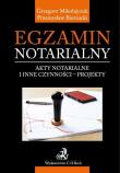 Okładka książki Egzamin notarialny Akty notarialne i inne czynności projekty