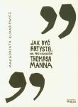 Jak byc artysta na przykladzie Thomasa Manna. Autor: Malgorzata Lukasiewicz. Dadada.pl Okładka książki Jak byc artysta na przykladzie Thomasa Manna