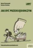 Jak być przedsiębiorczym podręcznik. Autor: Marian Pietraszewski, Krystyna Strzelecka. Dadada.pl Okładka książki Jak być przedsiębiorczym podręcznik