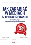 Okładka książki Jak zarabiać w mediach społecznościowych. Rozwijaj firmę dzięki nowoczesnym narzędziom marketingowym