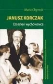 Janusz Korczak. Dziecko i wychowawca. Autor: Chymuk Maria. Dadada.pl Okładka książki Janusz Korczak. Dziecko i wychowawca