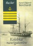 Kolebka nawigatorów - Karol Olgierd Borchardt. Autor: Karol Olgierd Borchardt. Dadada.pl Okładka książki Kolebka nawigatorów - Karol Olgierd Borchardt
