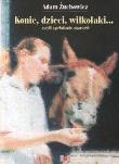 Okładka książki Konie, dzieci, wilkołaki... - Adam Żuchowicz
